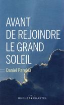 Couverture du livre « Avant de rejoindre le grand soleil » de Daniel Parrokia aux éditions Buchet Chastel