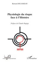 Couverture du livre « Physiologie du risque face à l'histoire » de Bernard Jouanjean aux éditions L'harmattan