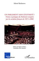 Couverture du livre « Un parlement sans légitimité ? visions et pratiques du parlement européen par les socialistes francais de 1957 à 2008 » de Salome Benhamou aux éditions L'harmattan