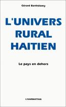 Couverture du livre « L'univers rural haitien le pays en dehors » de Gerard Barthelemy aux éditions Editions L'harmattan