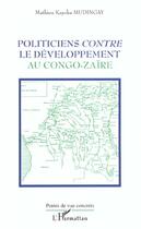 Couverture du livre « Politiciens contre le développement au Congo-Zaïre » de Mathieu Kayoka Mudingay aux éditions Editions L'harmattan