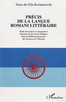 Couverture du livre « Precis de langue romani litteraire - etude descriptive et comparative illustree par des textes bilin » de De Gila-Kochanowski aux éditions Editions L'harmattan