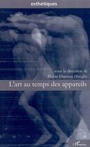 Couverture du livre « L'art au temps des appareils » de Pierre-Damien Huyghe aux éditions Editions L'harmattan