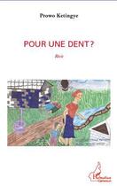 Couverture du livre « Pour une dent ? » de Prowo Ketingye aux éditions Editions L'harmattan