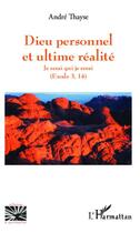 Couverture du livre « Dieu personnel et l'ultime réalité : Je serai qui je serai - (Exode 3, 14) » de André Thayse aux éditions Editions L'harmattan