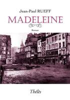 Couverture du livre « Madeleine » de Jean-Paul Rueff aux éditions Theles