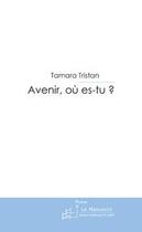 Couverture du livre « Avenir, où es-tu? » de Tamara Tristan aux éditions Editions Le Manuscrit