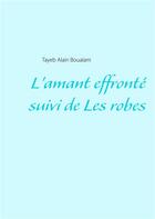 Couverture du livre « L'amant effronté ; les robes » de Tayeb Alain Boualam aux éditions Books On Demand
