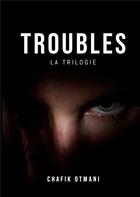 Couverture du livre « Troubles - la trilogie » de Otmani Chafik aux éditions Books On Demand