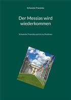 Couverture du livre « Der Messias wird wiederkommen : Schwester Franziska spricht zu Muslimen » de Franziska Schwester aux éditions Books On Demand