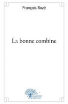 Couverture du livre « La bonne combine » de Francois Roze aux éditions Edilivre