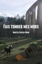 Couverture du livre « Fais tomber mes murs » de Maryse Sirven-Brun aux éditions Edilivre