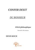 Couverture du livre « Confer dixit du bonheur » de Denis Koch aux éditions Editions Edilivre