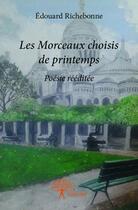 Couverture du livre « Les morceaux choisis de printemps » de Edouard Richebonne aux éditions Edilivre