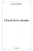 Couverture du livre « L'envol de la colombe » de Wacker Laura aux éditions Edilivre