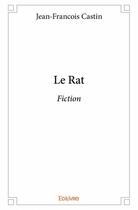 Couverture du livre « Le rat » de Jean-Francois Castin aux éditions Edilivre