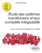 Couverture du livre « Étude des systèmes hamiltoniens et leur complète intégrabilité : Cours, exercices et problèmes corrigés » de Ahmed Lesfari aux éditions Ellipses