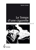 Couverture du livre « Le temps d'une cigarette » de Damien Scolari aux éditions Societe Des Ecrivains