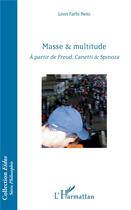 Couverture du livre « Masse & multitude ; à partir de Freud, Canetti & Spinoza » de Leon Farhi Neto aux éditions L'harmattan
