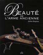 Couverture du livre « Beauté de l'arme ancienne » de Adrien Bergsma aux éditions Artena