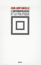 Couverture du livre « L' anthropologue et le politique » de Jean-Loup Amselle aux éditions Nouvelles Lignes