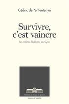 Couverture du livre « Survivre, c'est vaincre ; les forces paramilitaires loyalistes en Syrie depuis 2011 » de Penfentenyo Cedric aux éditions Ecole De Guerre