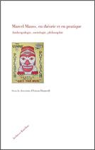 Couverture du livre « Marcel Mauss, en théorie et en pratique ; anthropologie, sociologie, philosophie » de Erwan Dianteill aux éditions Kareline