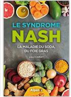 Couverture du livre « Le syndrome nash : la maladie du soda, du foie gras » de Lilli Carat aux éditions Alpen