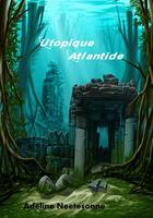 Couverture du livre « Utopique Atlantide » de Adeline Neetesonne aux éditions Éditions Sharon Kena