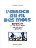 Couverture du livre « L'ALSACE AU FIL DES MOTS : DICTIONNAIRE DES REGIONALISME DU FRANCAIS EN ALSACE » de Pierre Rezeau aux éditions Vent D'est