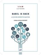 Couverture du livre « Babel is back : la culturo-diversité en question » de Liam Fauchard aux éditions Auteurs D'aujourd'hui