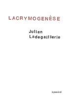 Couverture du livre « Lacrymogenèse » de Julien Ladegaillerie aux éditions Les Presses Du Reel