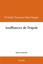 Couverture du livre « Souffrances de l'espoir » de Diagne E H O K. aux éditions Edilivre