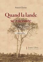 Couverture du livre « Quand la lande se raconte » de Francis Clertan aux éditions France Libris Publication