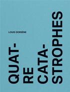 Couverture du livre « Quatre catastrophes » de Louis Dorsene aux éditions Vroum