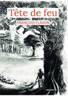 Couverture du livre « Tête de feu » de François Flaven aux éditions Arkane Editions