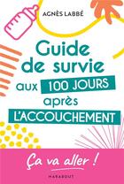 Couverture du livre « Guide de survie aux 100 jours après l'accouchement » de Agnes Labbe aux éditions Marabout