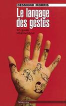 Couverture du livre « Le langage des gestes : Un guide international » de Desmond Morris aux éditions Calmann-levy