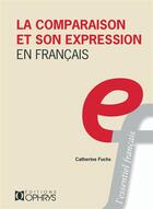 Couverture du livre « La comparaison et son expression en français » de Catherine Fuchs aux éditions Ophrys