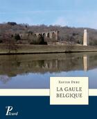 Couverture du livre « La gaule belgique. » de Xavier Deru et Roland Delmaire aux éditions Picard