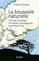 Couverture du livre « La boussole naturelle ; l'art de s'orienter en toutes circonstances et en tous lieux » de Tristan Gooley aux éditions Lattes