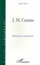 Couverture du livre « J.M.Coetzee ; romancier sud-africain » de Andre Viola aux éditions L'harmattan