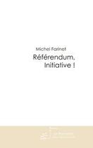 Couverture du livre « Referendum, initiative ! » de Michel Farinet aux éditions Editions Le Manuscrit