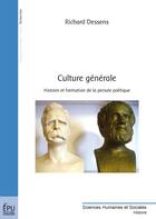 Couverture du livre « Culture générale ; histoire et formation de la pensée politique » de Richard Dessens aux éditions Publibook