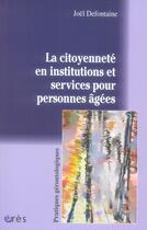 Couverture du livre « La citoyenneté en institutions et services pour personnes âgées » de Joel Defontaine aux éditions Eres