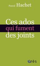 Couverture du livre « Ces ados qui fument des joints » de Pascal Hachet aux éditions Eres