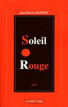 Couverture du livre « Soleil rouge » de Jean-Pierre Dupont aux éditions La Bruyere