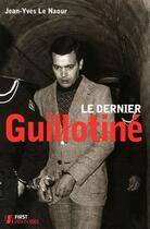 Couverture du livre « Le dernier guillotiné » de Jean-Yves Le Naour aux éditions First