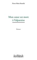 Couverture du livre « Mon coeur est mort à Valparaiso » de Pierre-Marie Bonefoi aux éditions Du Pantheon