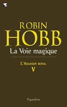 Couverture du livre « L'Assassin Royal Tome 5 : la voie magique » de Robin Hobb aux éditions Pygmalion